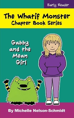 The Whatif Monster Chapter Book Series: Gabby and the Mean Girl book