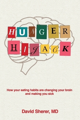 Hunger Hijack: How your eating habits are changing your brain and making you sick book