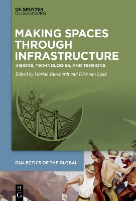 Making Spaces through Infrastructure: Visions, Technologies, and Tensions book