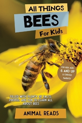 All Things Bees For Kids: Filled With Plenty of Facts, Photos, and Fun to Learn all About Bees book