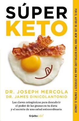 Súper Keto / Superfuel: Ketogenic Keys to Unlock the Secrets of Good Fats, Bad Fats, and Great Health by Joseph Mercola