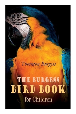 The Burgess Bird Book for Children (Illustrated): Educational & Warmhearted Nature Stories for the Youngest book