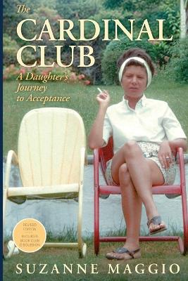 The Cardinal Club: A Daughter's Journey to Acceptance by Suzanne Maggio