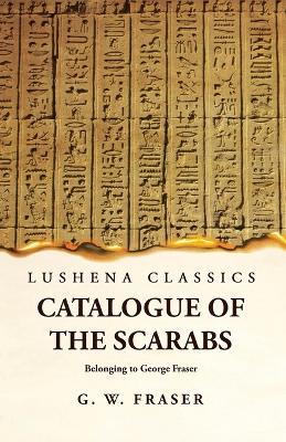 Catalogue of the Scarabs Belonging to George Fraser book