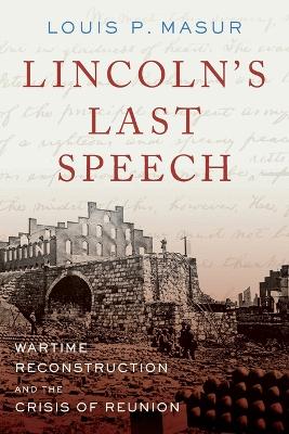 Lincoln's Last Speech by Louis P. Masur