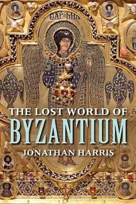 The The Lost World of Byzantium by Jonathan Harris