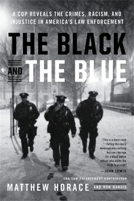 The Black and the Blue: A Cop Reveals the Crimes, Racism, and Injustice in America's Law Enforcement book