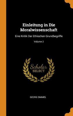 Einleitung in Die Moralwissenschaft: Eine Kritik Der Ethischen Grundbegriffe; Volume 2 book