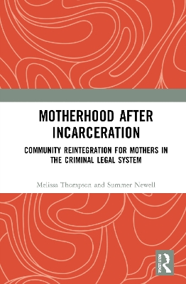 Motherhood after Incarceration: Community Reintegration for Mothers in the Criminal Legal System book