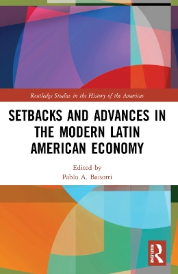 Setbacks and Advances in the Modern Latin American Economy by Pablo A. Baisotti
