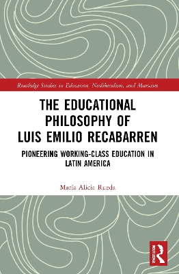 The Educational Philosophy of Luis Emilio Recabarren: Pioneering Working-Class Education in Latin America book