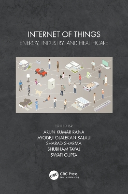 Internet of Things: Energy, Industry, and Healthcare by Arun Kumar Rana