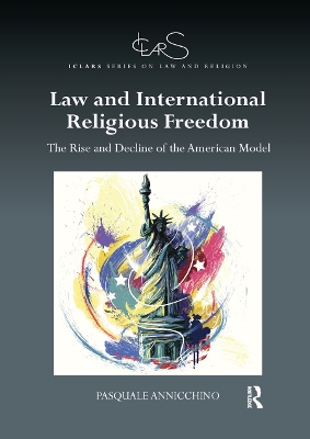 Law and International Religious Freedom: The Rise and Decline of the American Model book