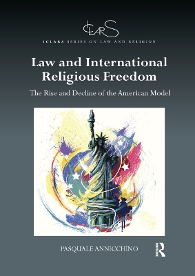 Law and International Religious Freedom: The Rise and Decline of the American Model by Pasquale Annicchino