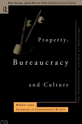 Property, Bureaucracy and Culture: Middle Class Formation in Contemporary Britain book