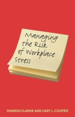 Managing the Risk of Workplace Stress by Sharon Clarke