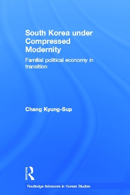 South Korea under Compressed Modernity by Kyung-Sup Chang