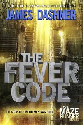 Fever Code (Maze Runner, Book Five; Prequel) by James Dashner