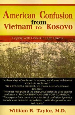 American Confusion from Vietnam to Kosovo: Coping with Chaos in High Places book