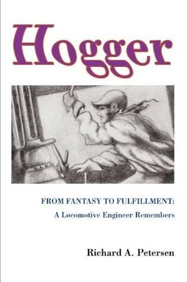 Hogger: From Fantasy To Fulfillment: A Locomotive Engineer Remembers book