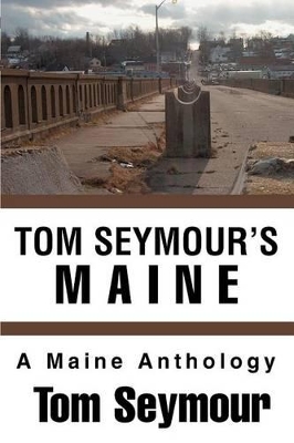 Tom Seymour's Maine: A Maine Anthology book