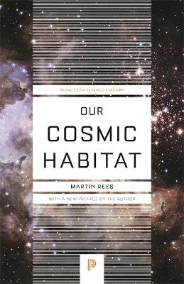 Our Cosmic Habitat by Lord Martin Rees