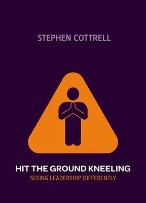 Hit the Ground Kneeling by Stephen Cottrell