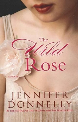 The The Wild Rose by Jennifer Donnelly