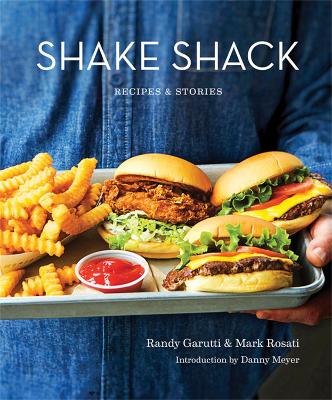 Shake Shack: Recipes and Stories by Randy Garutti