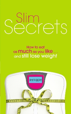 Slim Secrets: How to eat as much as you like and still lose weight by Anita Bean