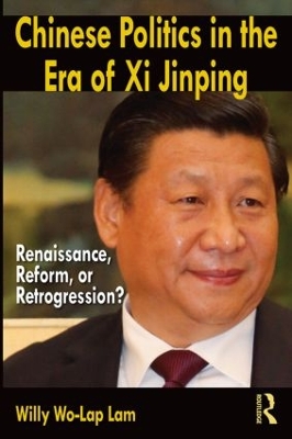 Chinese Politics in the Era of Xi Jinping by Willy Wo-Lap Lam