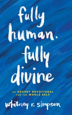 Fully Human, Fully Divine: An Advent Devotional for the Whole Self book