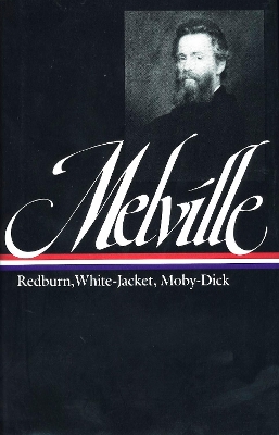 Herman Melville: Redburn, White-Jacket, Moby-Dick (LOA #9) by Herman Melville