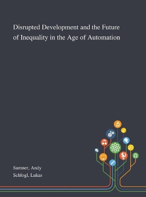 Disrupted Development and the Future of Inequality in the Age of Automation book