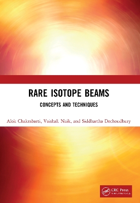 Rare Isotope Beams: Concepts and Techniques by Alok Chakrabarti