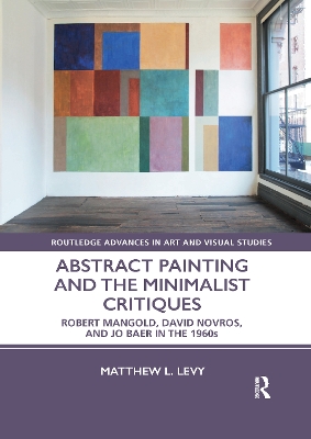 Abstract Painting and the Minimalist Critiques: Robert Mangold, David Novros, and Jo Baer in the 1960s book