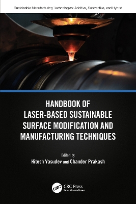 Handbook of Laser-Based Sustainable Surface Modification and Manufacturing Techniques by Hitesh Vasudev
