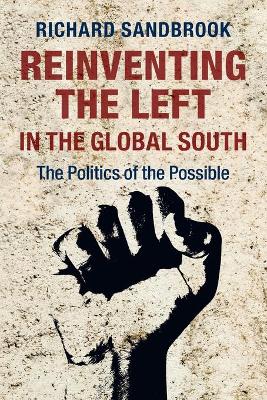 Reinventing the Left in the Global South by Richard Sandbrook