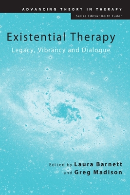 Existential Therapy: Legacy, Vibrancy and Dialogue by Laura Barnett