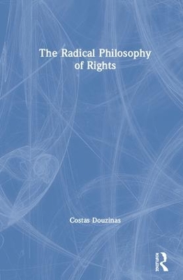 The Radical Philosophy of Rights by Costas Douzinas