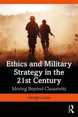 Ethics and Military Strategy in the 21st Century: Moving Beyond Clausewitz book