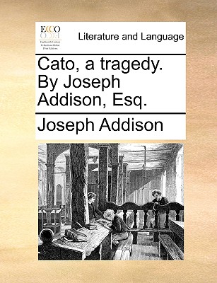 Cato, a Tragedy. by Joseph Addison, Esq. book