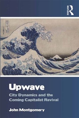Upwave: City Dynamics and the Coming Capitalist Revival by John Montgomery