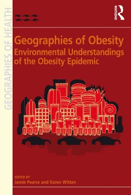 Geographies of Obesity: Environmental Understandings of the Obesity Epidemic by Karen Witten