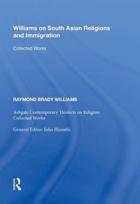 Williams on South Asian Religions and Immigration: Collected Works by Raymond Brady Williams