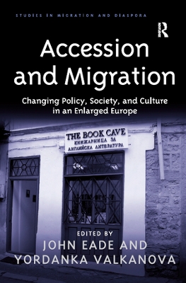 Accession and Migration: Changing Policy, Society, and Culture in an Enlarged Europe by Yordanka Valkanova