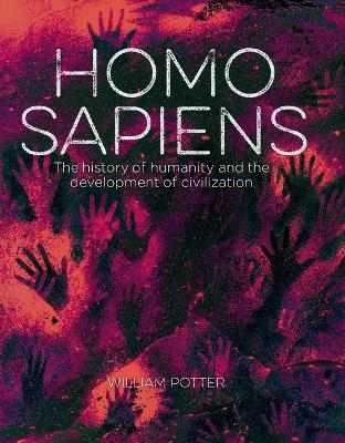Homo Sapiens: The History of Humanity and the Development of Civilization by William Potter