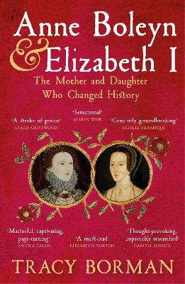 Anne Boleyn & Elizabeth I: The Mother and Daughter Who Changed History book