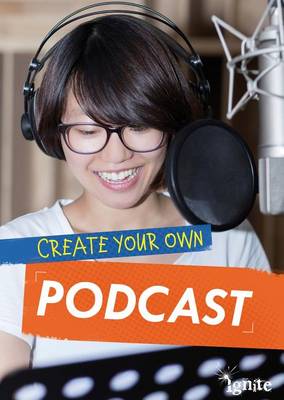 Create Your Own Podcast by Matthew Anniss