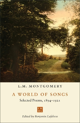 A World of Songs: Selected Poems, 1894-1921 by L.M. Montgomery